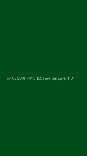 Tampilan Antarmuka Aplikasi Situs Slot Panen55 Perekam Layar Hd - 1