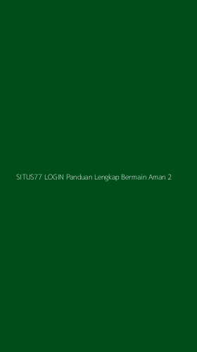 Tampilan Antarmuka Aplikasi Situs77 Login Panduan Lengkap Bermain Aman - 2