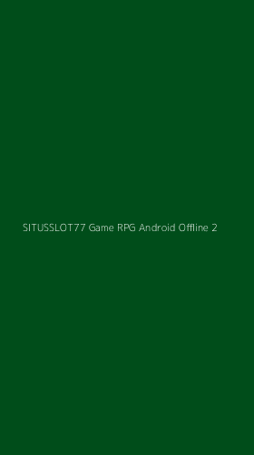 Tampilan Antarmuka Aplikasi Situsslot77 Game Rpg Android Offline - 2