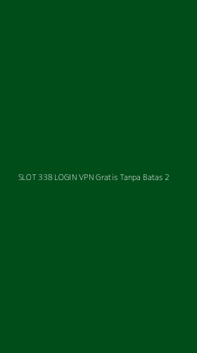 Tampilan Antarmuka Aplikasi Slot 338 Login Vpn Gratis Tanpa Batas - 2