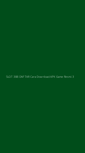 Tampilan Antarmuka Aplikasi Slot 388 Daftar Cara Download Apk Game Resmi - 3