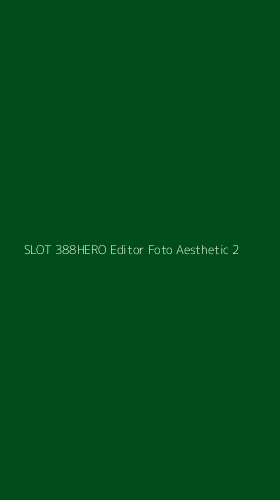 Tampilan Antarmuka Aplikasi Slot 388hero Editor Foto Aesthetic - 2