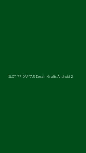 Tampilan Antarmuka Aplikasi Slot 77 Daftar Desain Grafis Android - 2