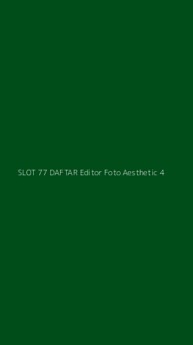 Tampilan Antarmuka Aplikasi Slot 77 Daftar Editor Foto Aesthetic - 4
