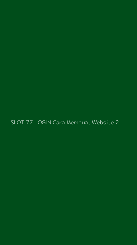 Tampilan Antarmuka Aplikasi Slot 77 Login Cara Membuat Website - 2