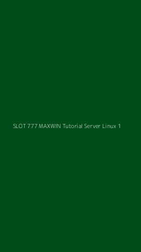 Tampilan Antarmuka Aplikasi Slot 777 Maxwin Tutorial Server Linux - 1