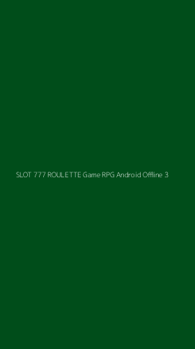 Tampilan Antarmuka Aplikasi Slot 777 Roulette Game Rpg Android Offline - 3