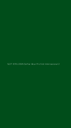 Tampilan Antarmuka Aplikasi Slot 878 Login Daftar Akun Pro Slot Internasional - 2