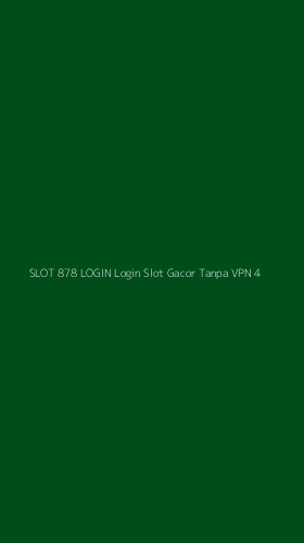 Tampilan Antarmuka Aplikasi Slot 878 Login Login Slot Gacor Tanpa Vpn - 4