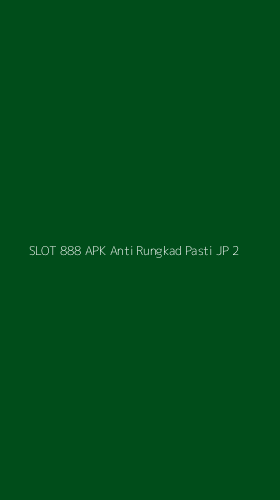 Tampilan Antarmuka Aplikasi Slot 888 Apk Anti Rungkad Pasti Jp - 2