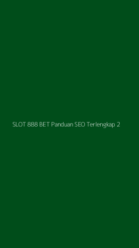 Tampilan Antarmuka Aplikasi Slot 888 Bet Panduan Seo Terlengkap - 2