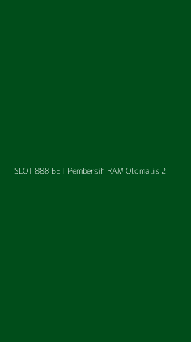Tampilan Antarmuka Aplikasi Slot 888 Bet Pembersih Ram Otomatis - 2