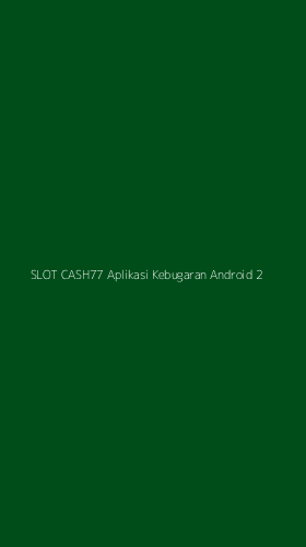 Tampilan Antarmuka Aplikasi Slot Cash77 Aplikasi Kebugaran Android - 2