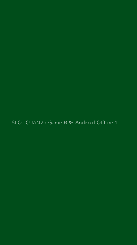 Tampilan Antarmuka Aplikasi Slot Cuan77 Game Rpg Android Offline - 1