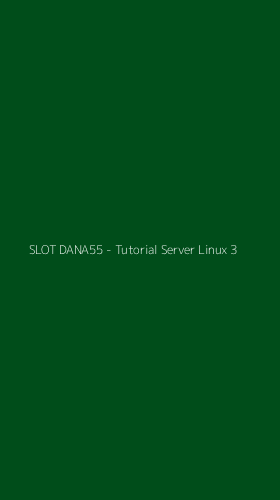 Tampilan Antarmuka Aplikasi SLOT DANA55 - Tutorial Server Linux - 3