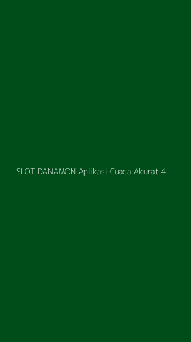 Tampilan Antarmuka Aplikasi Slot Danamon Aplikasi Cuaca Akurat - 4