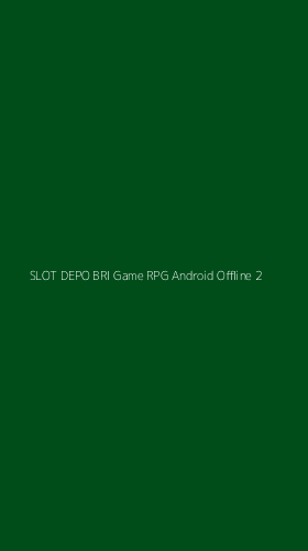 Tampilan Antarmuka Aplikasi Slot Depo Bri Game Rpg Android Offline - 2