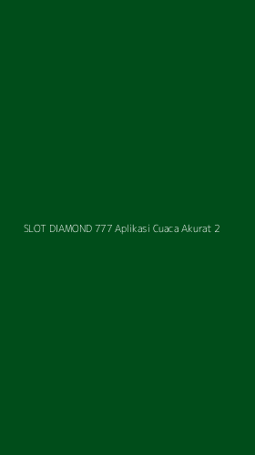 Tampilan Antarmuka Aplikasi Slot Diamond 777 Aplikasi Cuaca Akurat - 2