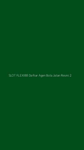 Tampilan Antarmuka Aplikasi Slot Flexi88 Daftar Agen Bola Jalan Resmi - 2
