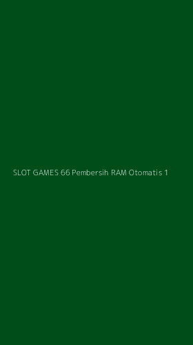 Tampilan Antarmuka Aplikasi Slot Games 66 Pembersih Ram Otomatis - 1