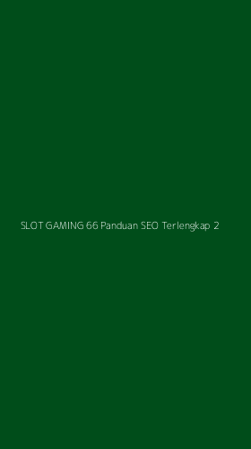 Tampilan Antarmuka Aplikasi Slot Gaming 66 Panduan Seo Terlengkap - 2