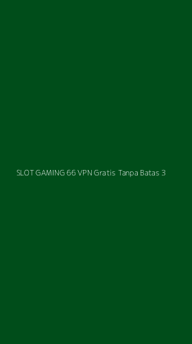 Tampilan Antarmuka Aplikasi Slot Gaming 66 Vpn Gratis Tanpa Batas - 3
