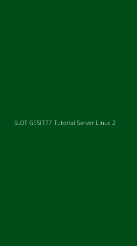 Tampilan Antarmuka Aplikasi Slot Gesit77 Tutorial Server Linux - 2