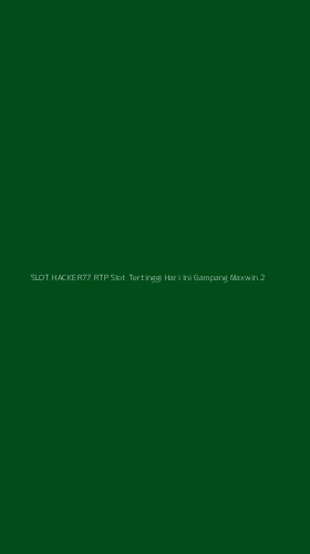 Tampilan Antarmuka Aplikasi Slot Hacker77 Rtp Slot Tertinggi Hari Ini Gampang Maxwin - 2