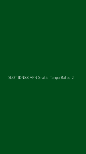 Tampilan Antarmuka Aplikasi Slot Idn88 Vpn Gratis Tanpa Batas - 2