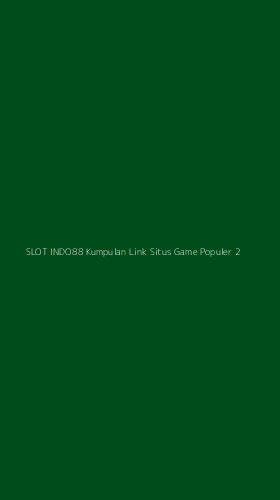 Tampilan Antarmuka Aplikasi Slot Indo88 Kumpulan Link Situs Game Populer - 2