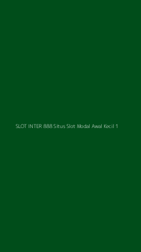 Tampilan Antarmuka Aplikasi Slot Inter 888 Situs Slot Modal Awal Kecil - 1