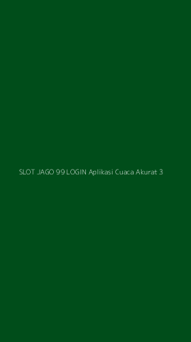 Tampilan Antarmuka Aplikasi Slot Jago 99 Login Aplikasi Cuaca Akurat - 3