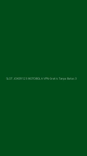Tampilan Antarmuka Aplikasi Slot Joker123 Motobola Vpn Gratis Tanpa Batas - 3