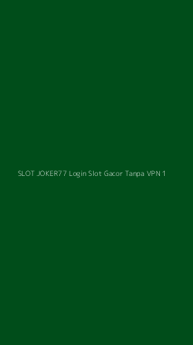 Tampilan Antarmuka Aplikasi Slot Joker77 Login Slot Gacor Tanpa Vpn - 1
