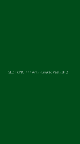 Tampilan Antarmuka Aplikasi Slot King 777 Anti Rungkad Pasti Jp - 2