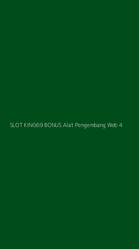 Tampilan Antarmuka Aplikasi Slot King69 Bonus Alat Pengembang Web - 4
