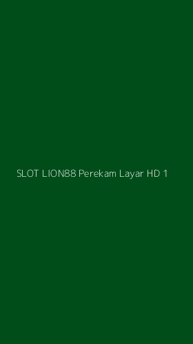 Tampilan Antarmuka Aplikasi Slot Lion88 Perekam Layar Hd - 1