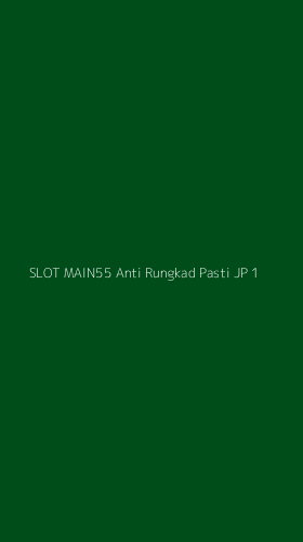 Tampilan Antarmuka Aplikasi Slot Main55 Anti Rungkad Pasti Jp - 1