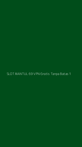 Tampilan Antarmuka Aplikasi Slot Mantul 69 Vpn Gratis Tanpa Batas - 1