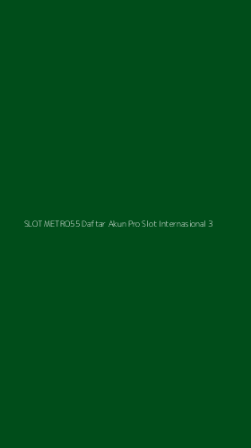 Tampilan Antarmuka Aplikasi Slot Metro55 Daftar Akun Pro Slot Internasional - 3