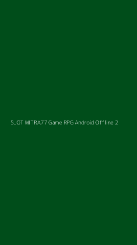 Tampilan Antarmuka Aplikasi Slot Mitra77 Game Rpg Android Offline - 2