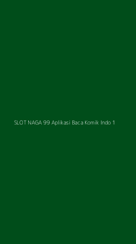 Tampilan Antarmuka Aplikasi Slot Naga 99 Aplikasi Baca Komik Indo - 1