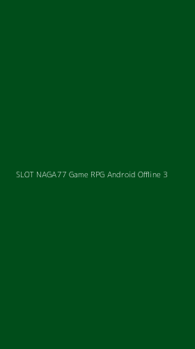Tampilan Antarmuka Aplikasi Slot Naga77 Game Rpg Android Offline - 3