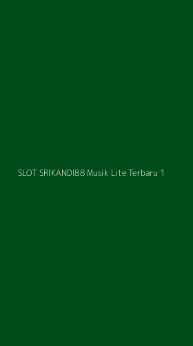 Tampilan Antarmuka Aplikasi Slot Srikandi88 Musik Lite Terbaru - 1