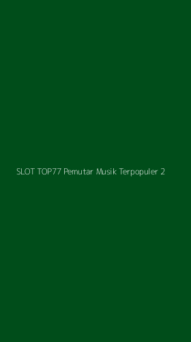 Tampilan Antarmuka Aplikasi Slot Top77 Pemutar Musik Terpopuler - 2