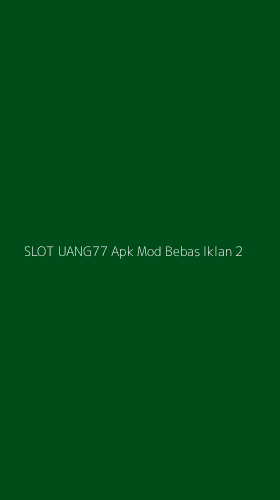 Tampilan Antarmuka Aplikasi Slot Uang77 Apk Mod Bebas Iklan - 2