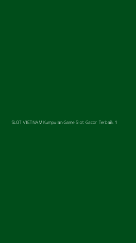 Tampilan Antarmuka Aplikasi Slot Vietnam Kumpulan Game Slot Gacor Terbaik - 1