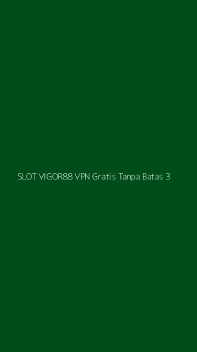 Tampilan Antarmuka Aplikasi Slot Vigor88 Vpn Gratis Tanpa Batas - 3