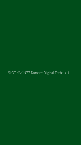 Tampilan Antarmuka Aplikasi Slot Yakin77 Dompet Digital Terbaik - 1