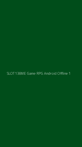 Tampilan Antarmuka Aplikasi Slot138me Game Rpg Android Offline - 1